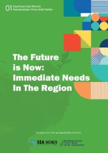 01 Southeast Asia Women Peacebuilders Policy Brief Series The Future is Now Immediate Needs In The Region