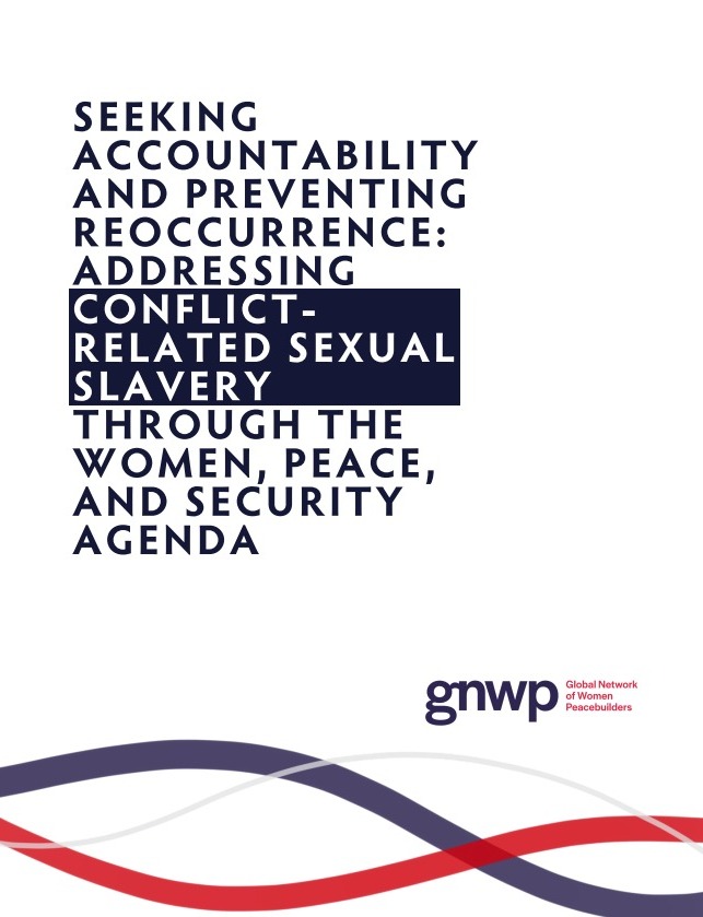 Seeking Accountability and Preventing Reoccurrence Addressing Conflict-Related Sexual Slavery through the Women, Peace, and Security Agenda